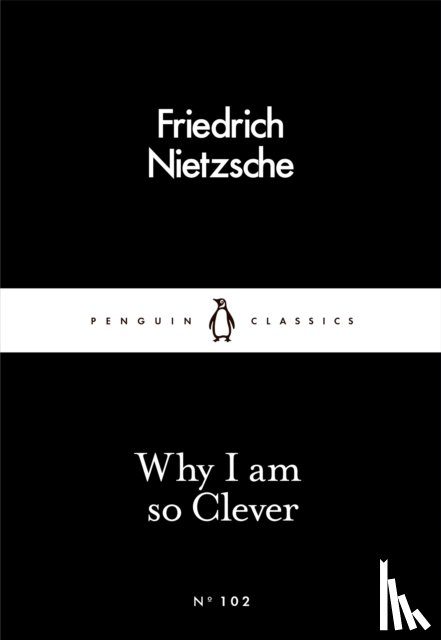 Nietzsche, Friedrich - Why I Am so Clever