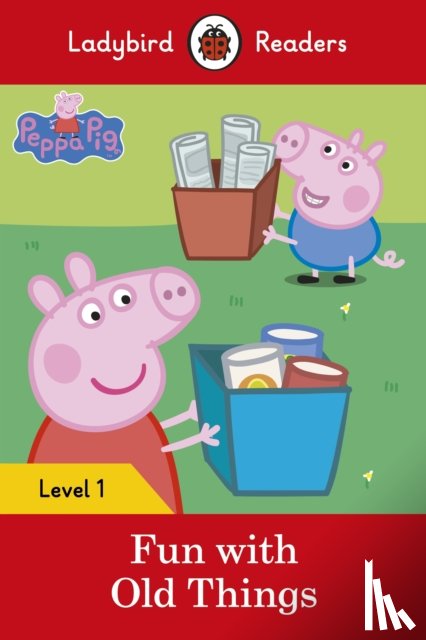 Ladybird, Peppa Pig - Ladybird Readers Level 1 - Peppa Pig - Fun with Old Things (ELT Graded Reader)
