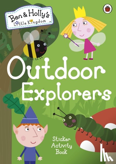 Ben and Holly's Little Kingdom - Ben and Holly's Little Kingdom: Outdoor Explorers Sticker Activity Book
