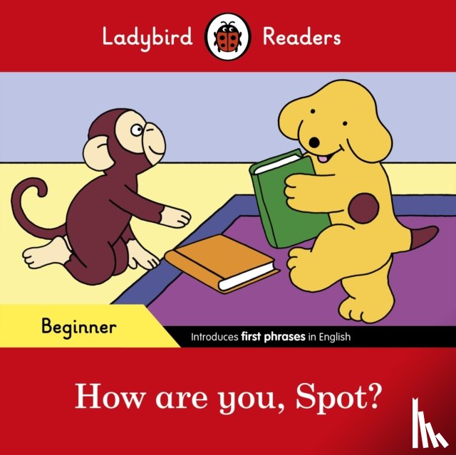 Ladybird - Ladybird Readers Beginner Level - Spot - How are you, Spot? (ELT Graded Reader)