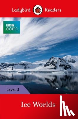 Ladybird - Ladybird Readers Level 3 - BBC Earth - Ice Worlds (ELT Graded Reader)