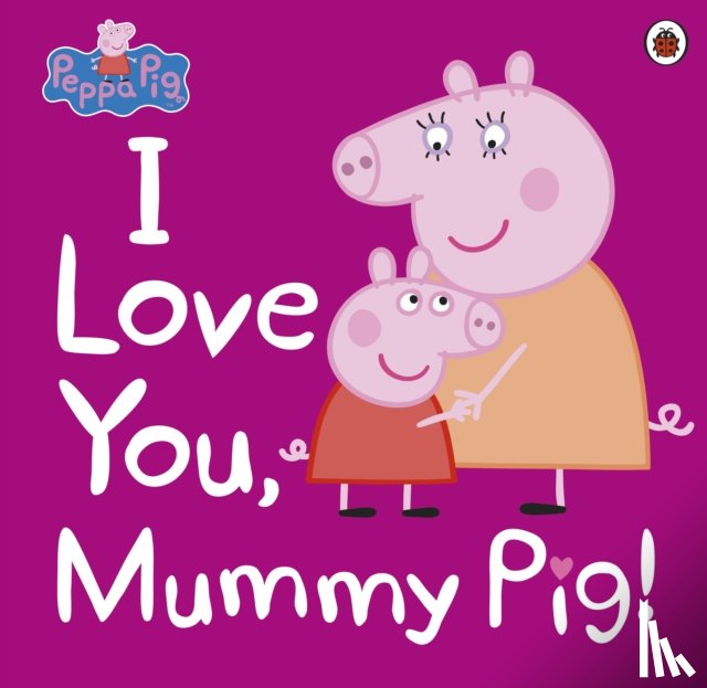 Peppa Pig - Peppa Pig: I Love You, Mummy Pig