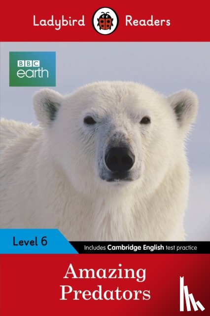 Ladybird - Ladybird Readers Level 6 - BBC Earth - Amazing Predators (ELT Graded Reader )