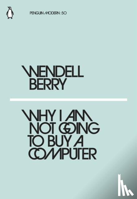 Berry, Wendell - Why I Am Not Going to Buy a Computer