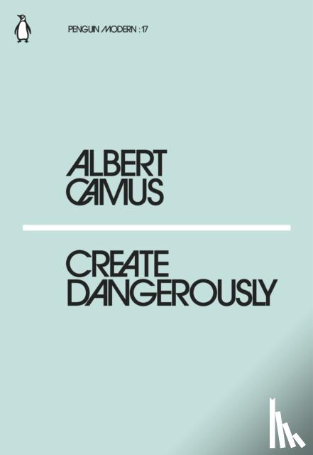 Camus, Albert - Create Dangerously