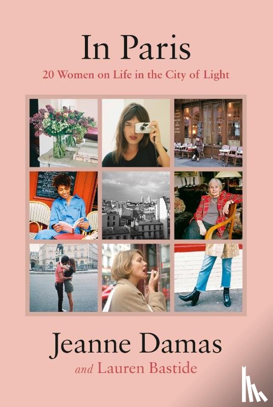 Bastide, Lauren, Damas, Jeanne - In Paris - 20 Women on Life in the City of Light