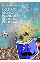 Galeano, Eduardo - Football in Sun and Shadow