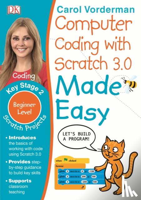 Vorderman, Carol - Computer Coding with Scratch 3.0 Made Easy, Ages 7-11 (Key Stage 2)