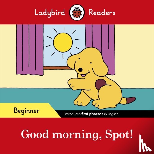 Ladybird - Ladybird Readers Beginner Level – Spot – Good Morning, Spot! (ELT Graded Reader)
