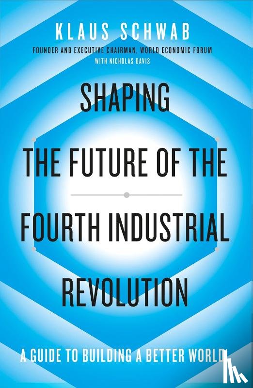 Schwab, Klaus, Davis, Nicholas - Shaping the Future of the Fourth Industrial Revolution