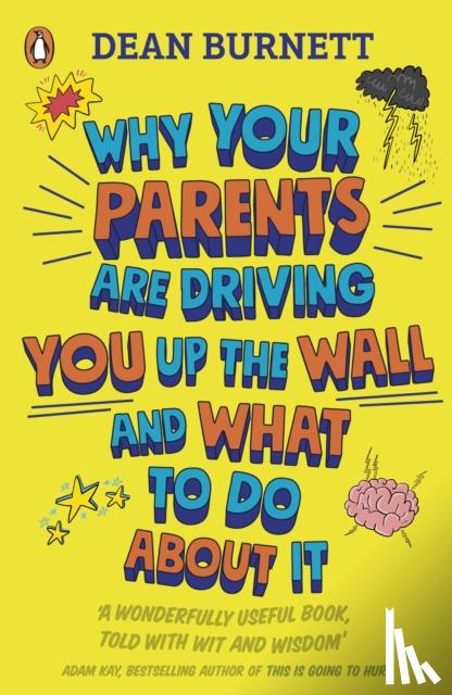 Burnett, Dean - Why Your Parents Are Driving You Up the Wall and What To Do About It