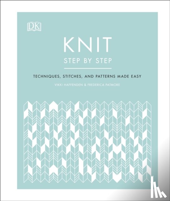 Haffenden, Vikki, Patmore, Frederica - Knit Step by Step