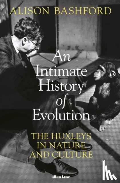 Bashford, Alison - An Intimate History of Evolution