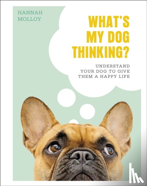 Molloy, Hannah - What's My Dog Thinking?
