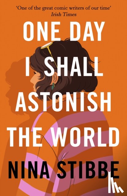 Stibbe, Nina - One Day I Shall Astonish the World