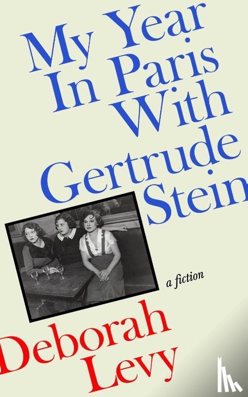 Levy, Deborah - My Year in Paris with Gertrude Stein