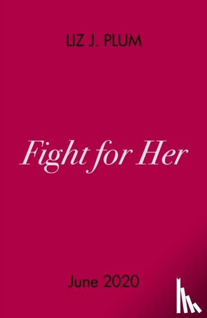 Plum, Liz J. - Fight For Her
