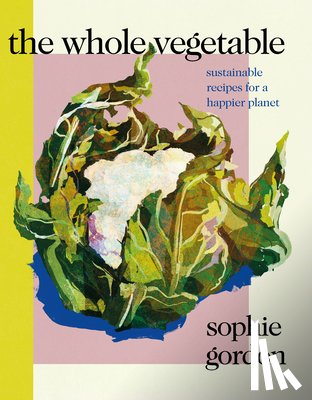 Gordon, Sophie - The Whole Vegetable