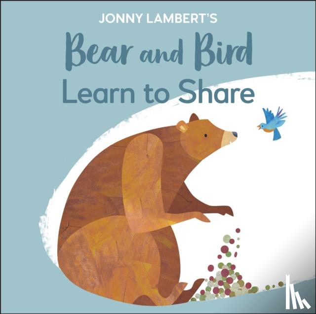 Lambert, Jonny - Jonny Lambert's Bear and Bird: Learn to Share