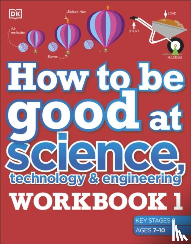 DK - How to be Good at Science, Technology and Engineering Workbook 1, Ages 7-11 (Key Stage 2)