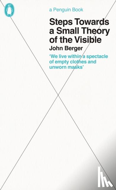 Berger, John - Steps Towards a Small Theory of the Visible