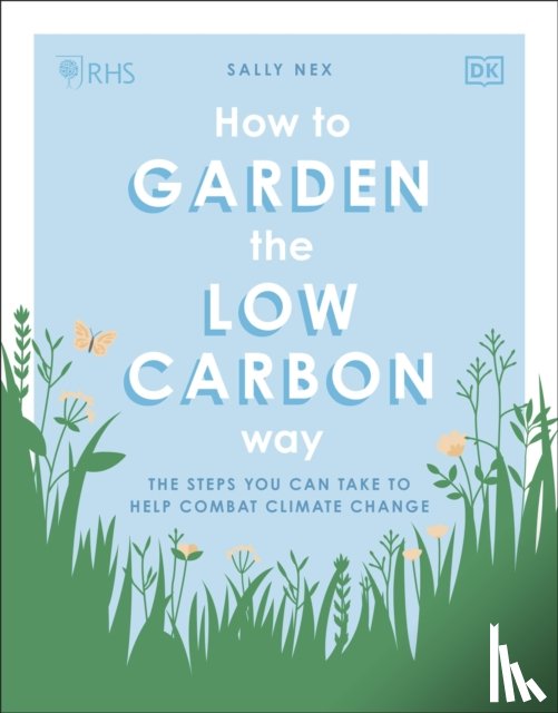 Nex, Sally - RHS How to Garden the Low-carbon Way