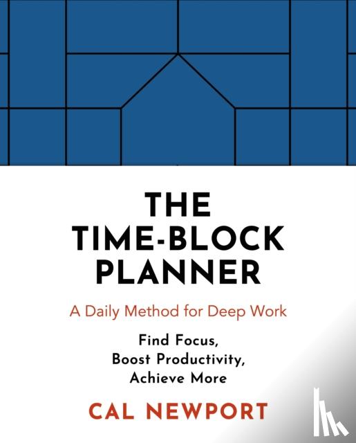 Newport, Cal - The Time-Block Planner