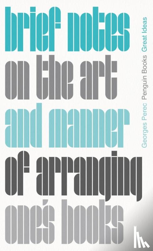 Perec, Georges - Brief Notes on the Art and Manner of Arranging One's Books