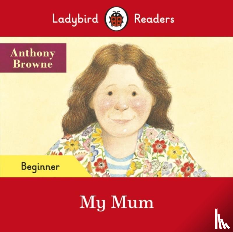 Browne, Anthony, Ladybird - Ladybird Readers Beginner Level - Anthony Browne - My Mum (ELT Graded Reader)