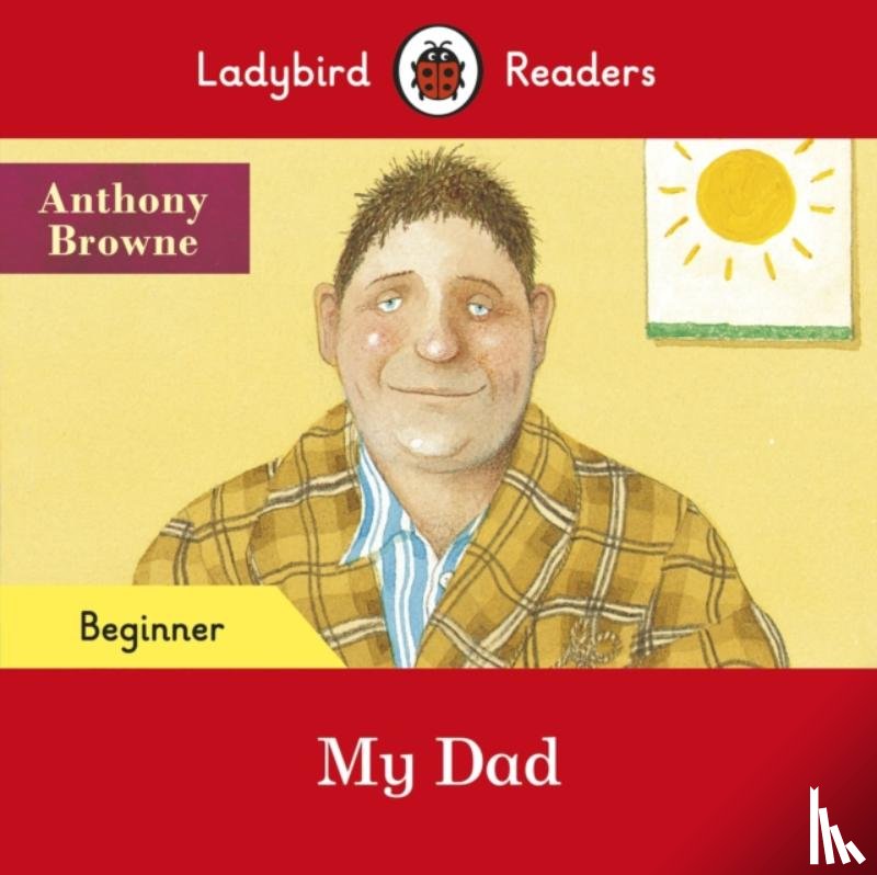 Browne, Anthony, Ladybird - Ladybird Readers Beginner Level - Anthony Browne - My Dad (ELT Graded Reader)