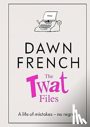 French, Dawn - The Twat Files