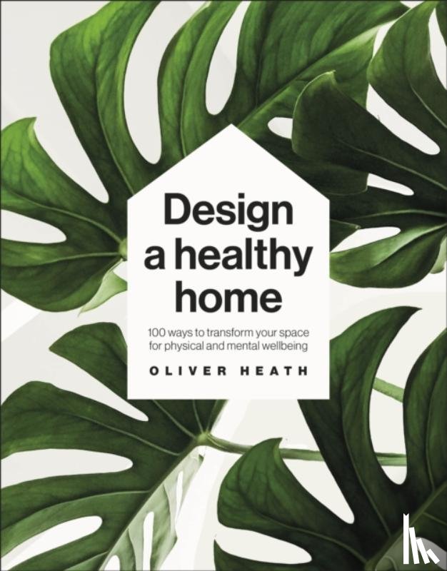 Heath, Oliver - Design A Healthy Home