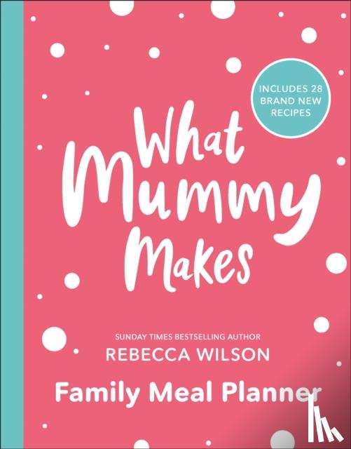 Wilson, Rebecca - What Mummy Makes Family Meal Planner
