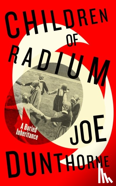 Dunthorne, Joe - Children of Radium