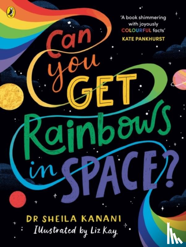 Kanani, Dr Sheila - Can You Get Rainbows in Space?