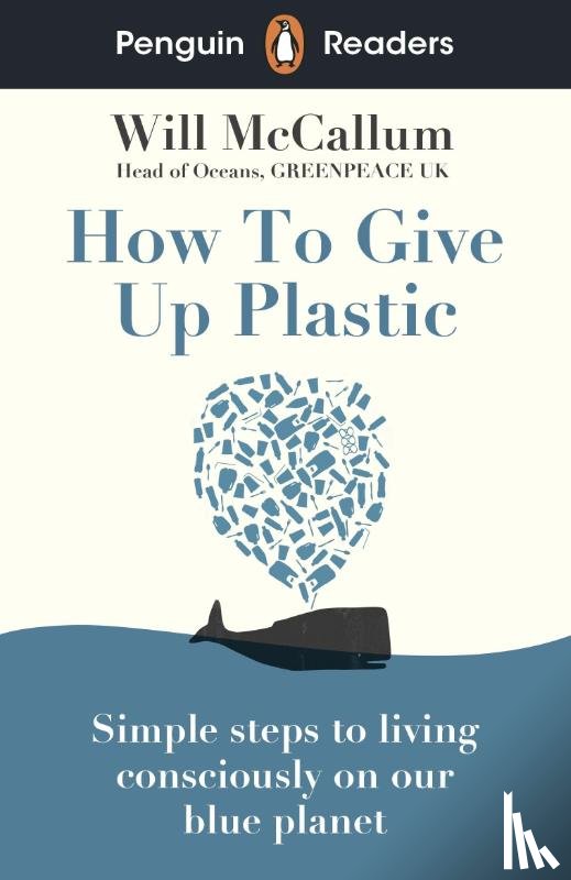 McCallum, Will - Penguin Readers Level 5: How to Give Up Plastic (ELT Graded Reader)