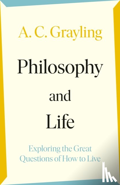 Grayling, A. C. - Philosophy and Life