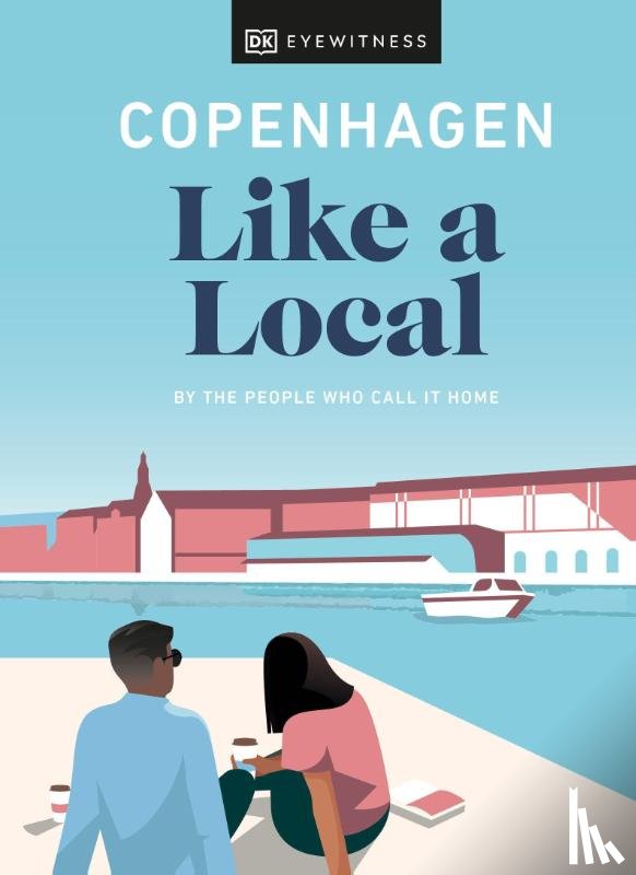 DK Eyewitness, Steffensen, Monica, Kortbaek, Allan Mutuku - Copenhagen Like a Local