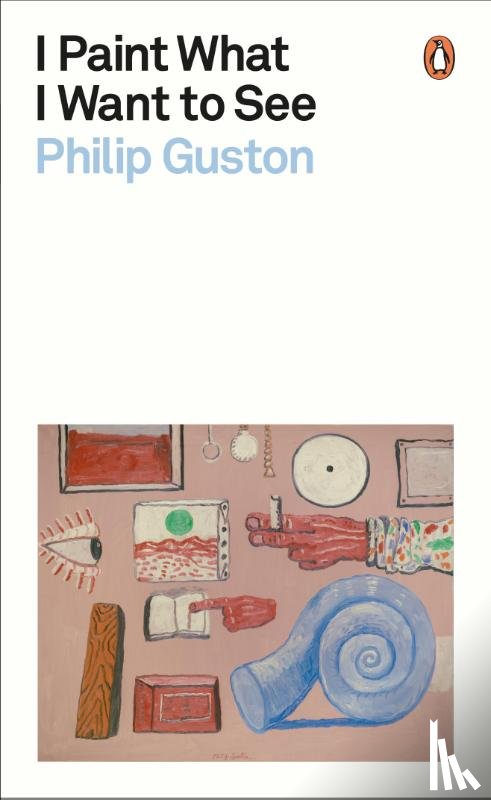 Guston, Philip - I Paint What I Want to See