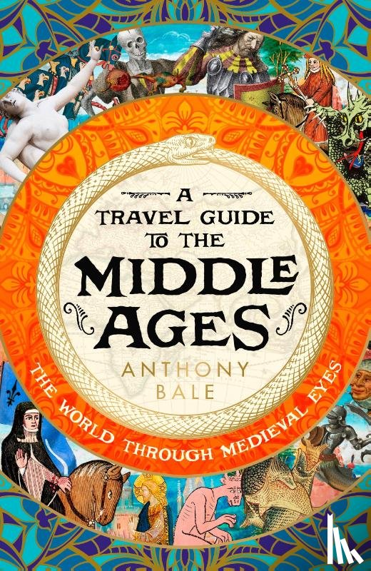 Bale, Anthony - A Travel Guide to the Middle Ages