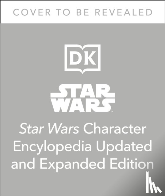 Beecroft, Simon, Hidalgo, Pablo, Dowsett, Elizabeth, Richau, Amy - Star Wars Character Encyclopedia Updated And Expanded Edition