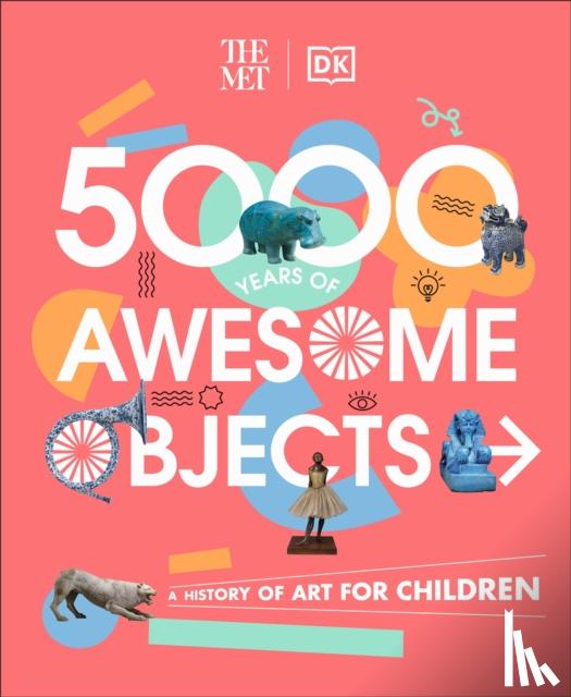 Rosen, Aaron, Hodge, Susie, Brooks, Susie, Richards, Mary - The Met 5000 Years of Awesome Objects