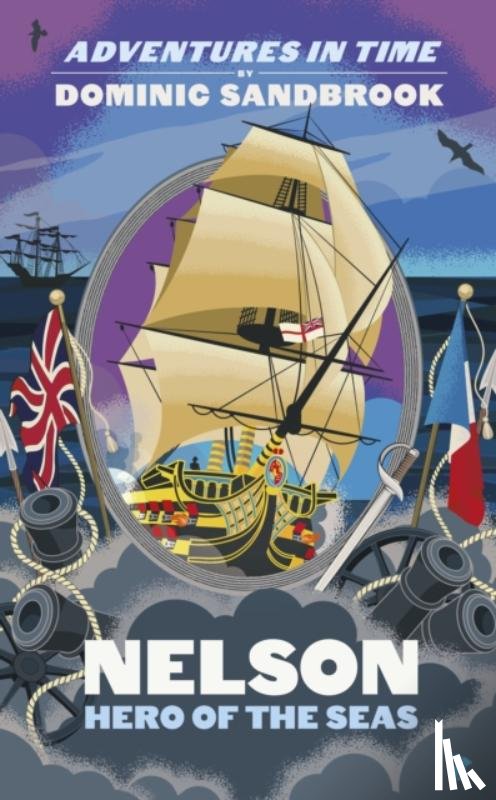 Sandbrook, Dominic - Adventures in Time: Nelson, Hero of the Seas