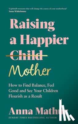 Mathur, Anna - Raising A Happier Mother