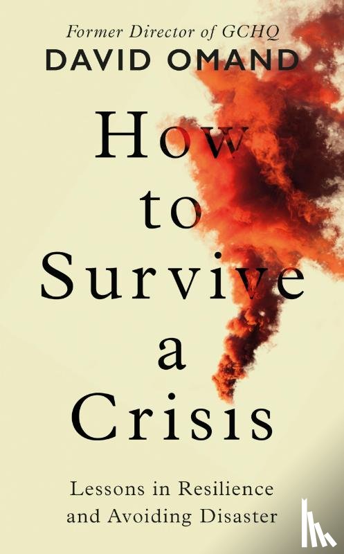 Omand, David - How to Survive a Crisis