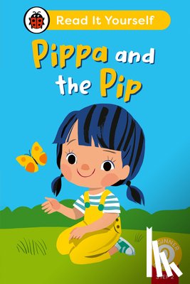 Ladybird - Pippa and the Pip (Phonics Step 2): Read It Yourself - Level 0 Beginner Reader