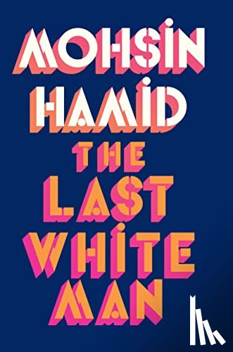 Hamid, Mohsin - The Last White Man