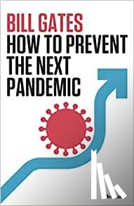 Gates, Bill - How to Prevent the Next Pandemic