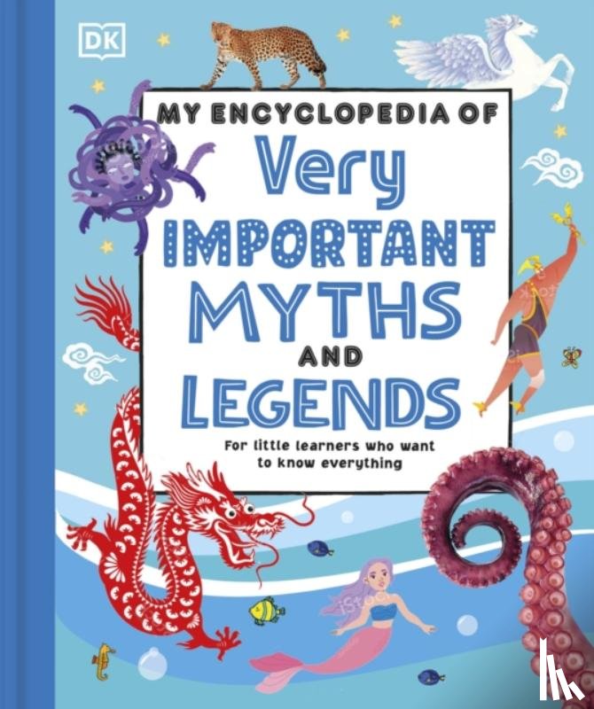 DK - My Encyclopedia of Very Important Myths and Legends