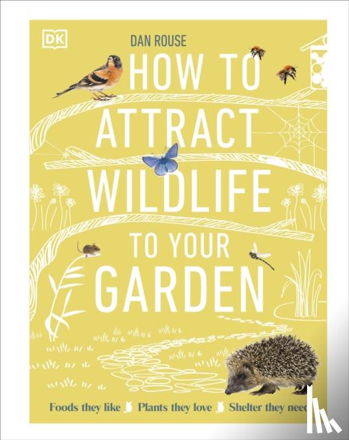 Rouse, Dan - How to Attract Wildlife to Your Garden